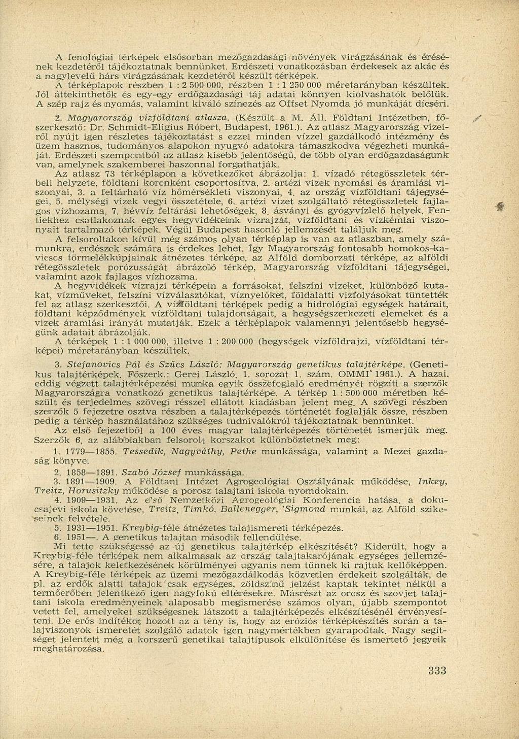 A fenológiai térképek elsősorban mezőgazdasági növények virágzásának és érésének kezdetéről tájékoztatnak bennünket.