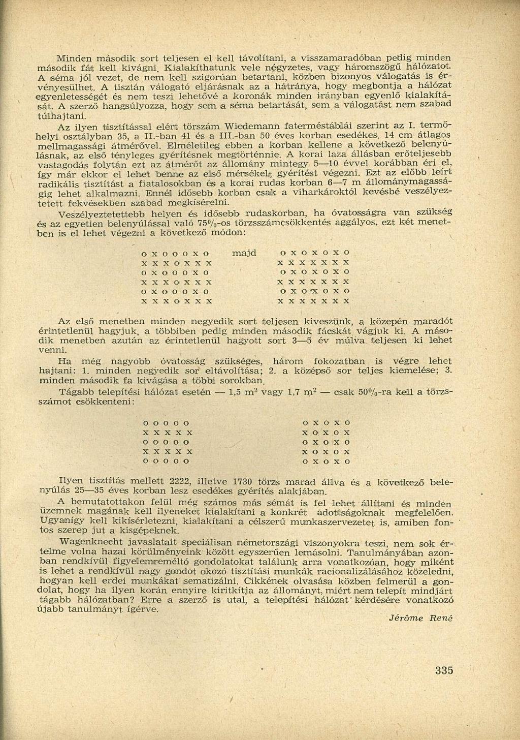Minden második sort teljesen el kell távolítani, a visszamaradóban pedig minden második fát kell kivágni. Kialakíthatunk vele négyzetes, vagy háromszögű hálózatot.