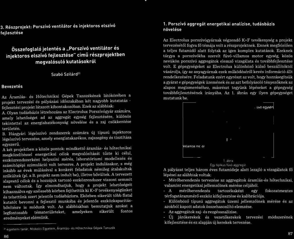 területén. B. Házgyári légelszívó rendszerek számára új típusú injektoros légelszívó tervezése, amely energiatakarékos, zaj szegény és tisztítása egyszerű.