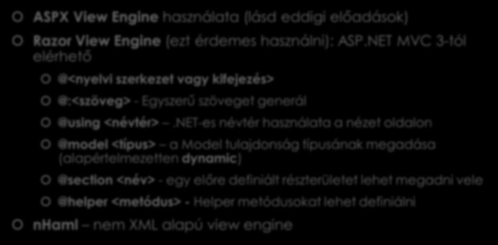 ASP.NET - View Engine ASPX View Engine használata (lásd eddigi előadások) Razor View Engine (ezt érdemes használni): ASP.