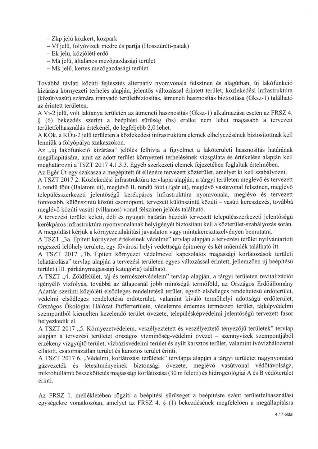 - Zkp jelű közkert, közpark - Vf jelű, folyóvizek medre és partja (Hosszúréti-patak) - Ek jelű, közjóléti erdő - Má jelű, általános mezőgazdasági terület - Mk jelű, kertes mezőgazdasági terület