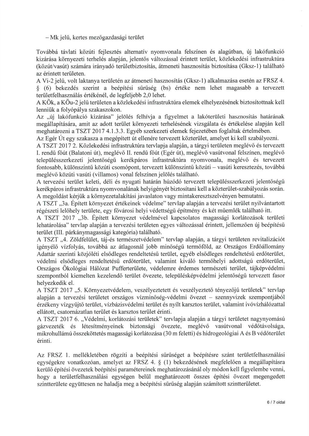 - Mk jelű, kertes mezőgazdasági terület Továbbá távlati közúti fejlesztés alternatív nyomvonala felszínen és alagútban, új lakófunkció kizárása környezeti terhelés alapján, jelentős változással