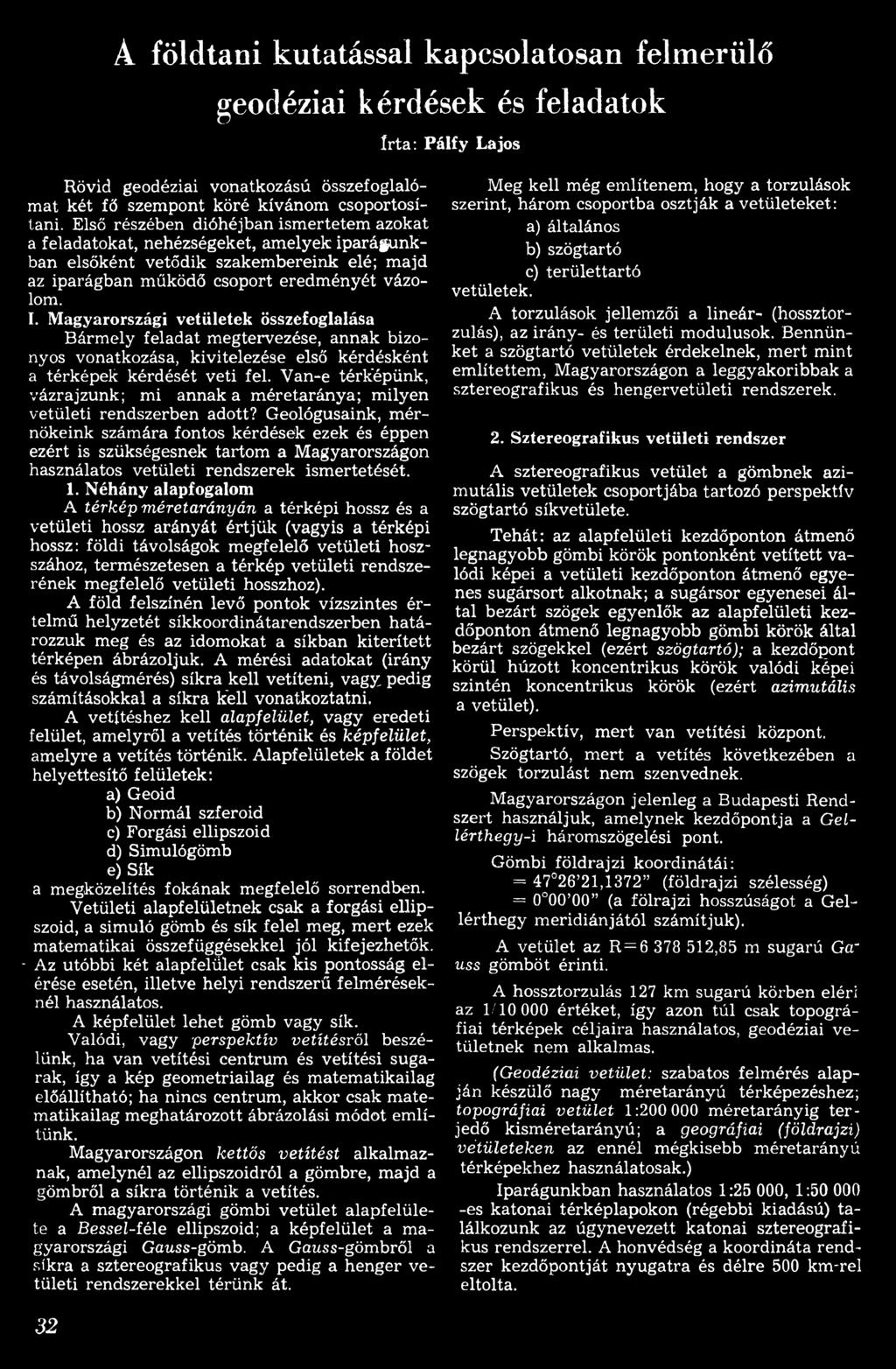 Geológusank, mérnökenk számára fontos kérdések ezek és éppen ezért s szükségesnek tartom a Magyarországon használatos vetület rendszerek smertetését.