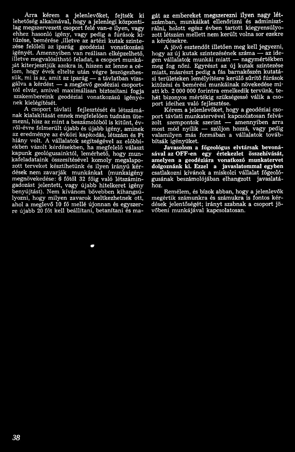 A csoport távlat fejlesztését és létszámának kalakítását ennek megfelelően tudnám ütemezn, hsz az mnt a beszámolóból s ktűnt, évről-évre felmerült újabb és újabb gény, amnek az eredménye az évköz