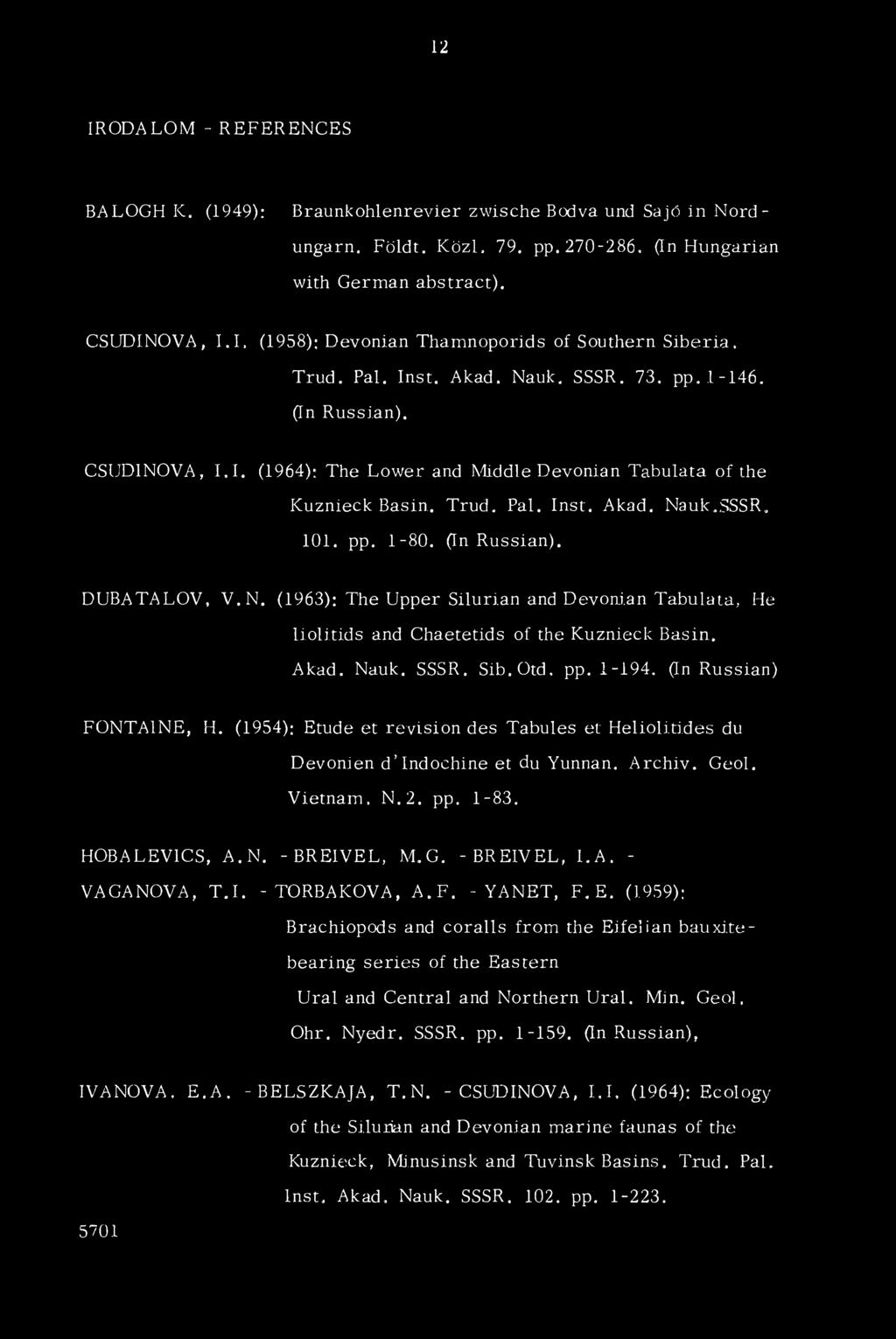 (In Russian). DUBATALOV, V.N. (1963): The Upper Silurian and Devonian Tabulata, He liolitids and Chaetetids of the Kuznieck Basin. Akad. Nauk. SSSR, Sib.Otd, pp. 1-194. (In Russian) FONTAINE, H.