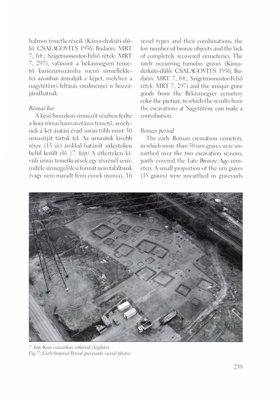 halmos temetkezéseik (Kánya-derkúti-dű- 16: CSALAGOVITS 1936; Budaörs: MRT 7, 64.