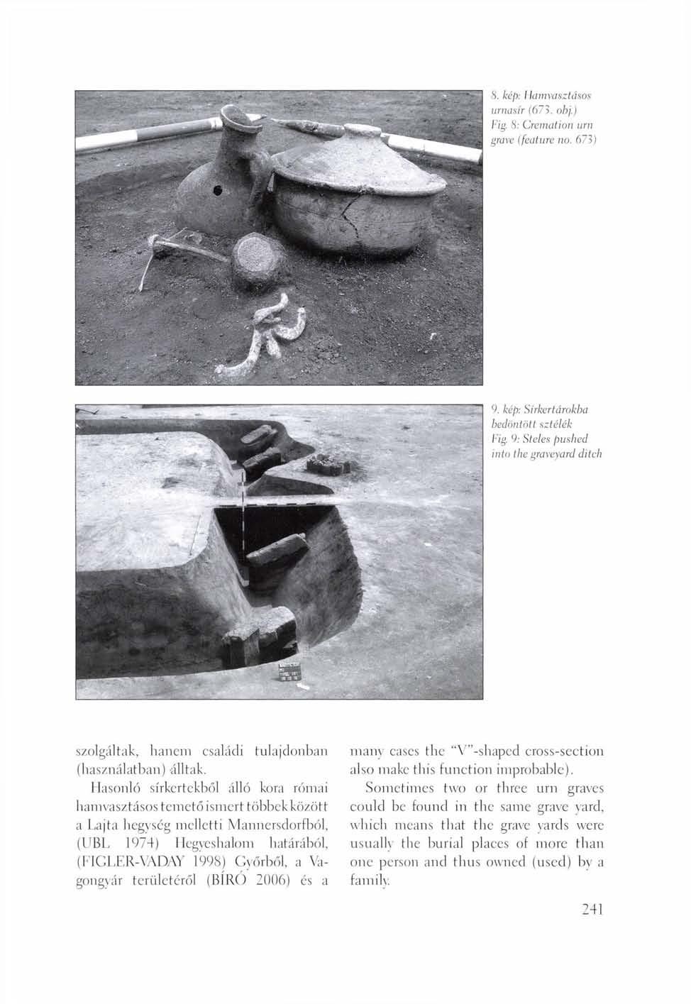 8. kép: Hamvasztásos urnasír (675. obj.) Fig. 8: Cremation urn grave (feature no. 673) 9. kép: Sírkertárokba bedöntött sztélék Fig.