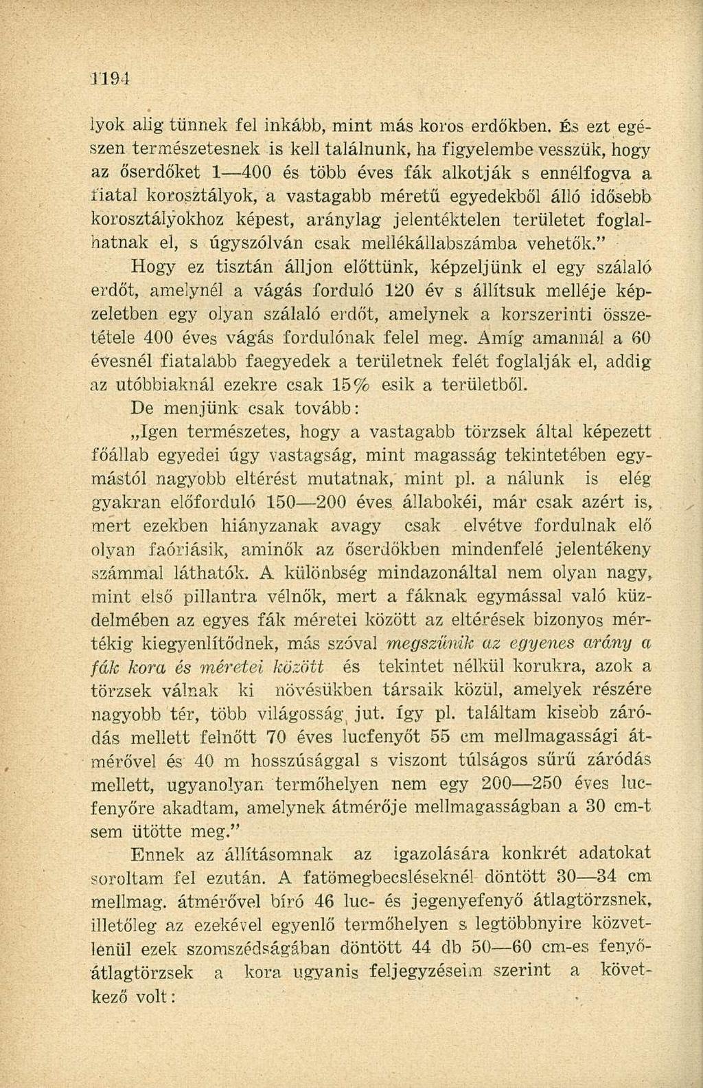 lyok alig tűnnek fel inkább, mint más koros erdőkben.