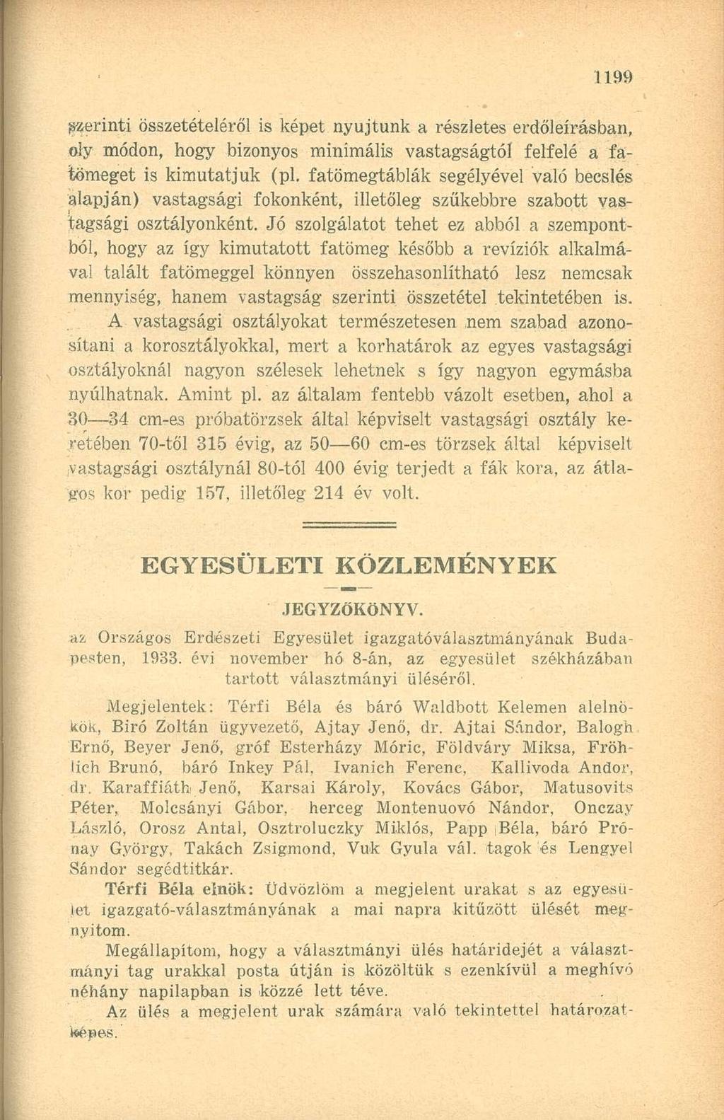szerinti összetételéről is képet nyújtunk a részletes erdőleírásban, oly módon, hogy bizonyos minimális vastagságtól felfelé a fatömeget is kimutatjuk (pl.