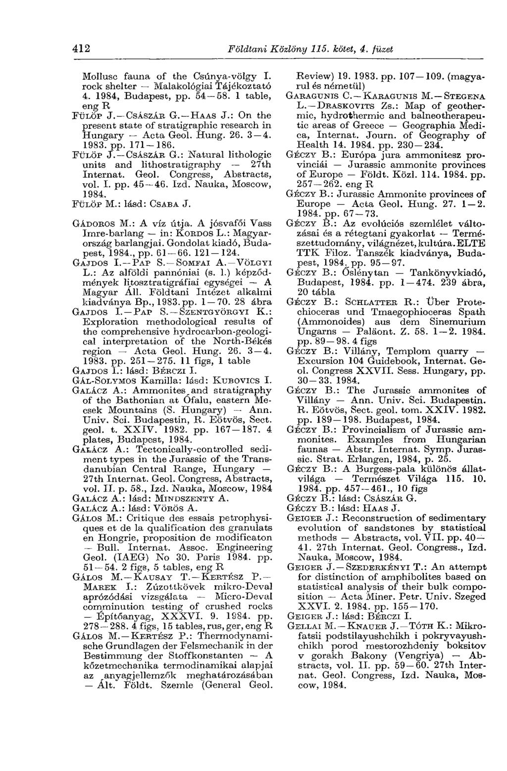 412 Földtani Közlöny 115. kötet, 4. füzet Mollusc fauna of the Csúnya-völgy I. rock shelter Malakológiai Tájékoztató 4. 1984, Budapest, pp. 54 58. 1 table, eng R FÜLÖP J. CSÁSZÁR G. HAAS J.