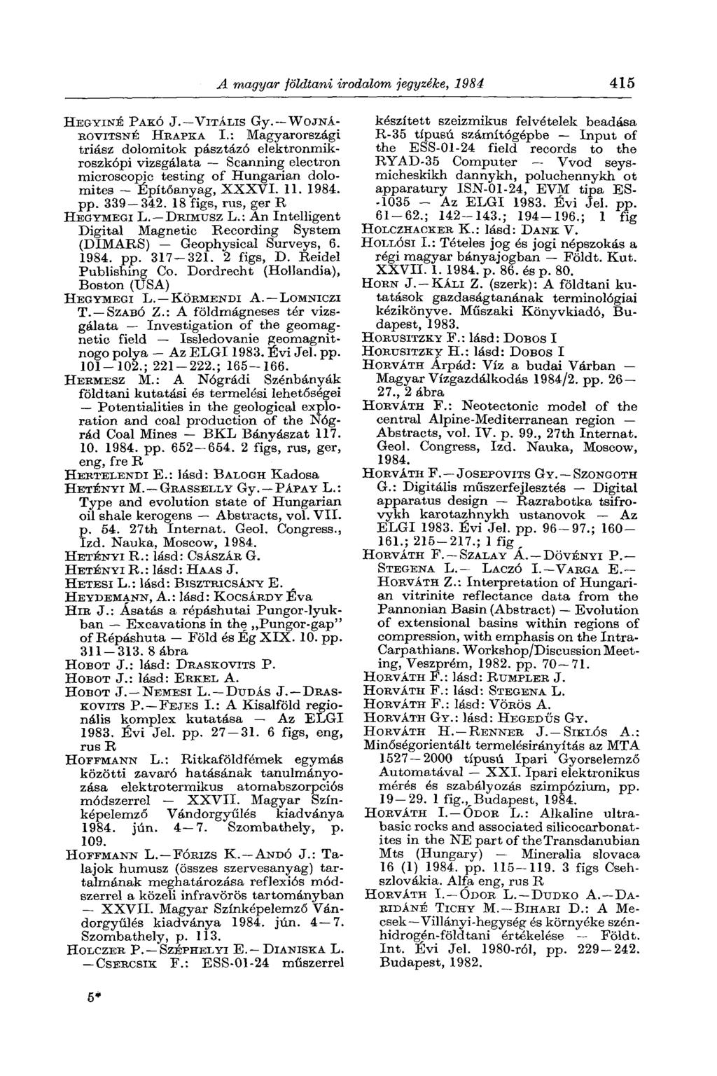 A magyar földtani irodalom jegyzéke, 1984 415 HEGYINÉ PAKÓ J. VITÁLIS Gy. WOJNÁ- ROVITSNÉ HRAPKA I.