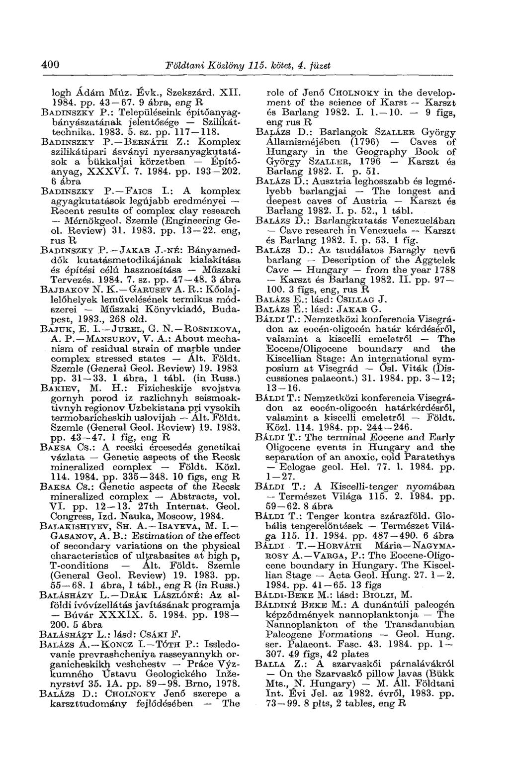 400 'Földtani Közlöny 115. kötet, 4. füzet logh Ádám Múz. Évk., Szekszárd. XII. pp. 43 67. 9 ábra, eng R BADINSZKY P.: Településeink építőanyagbányászatának jelentősége Szilikáttechnika. 1983. 5. sz.