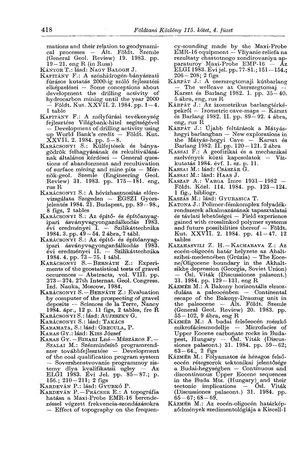 418 Földtani Közlöny 115. kötet, 4. füzet mations and their relation to geodynamical processes Alt. Földt. Szemle (General Geol. Review) 19. 1983. pp. 19-21. eng R (in Russ) KÁNTOR T.