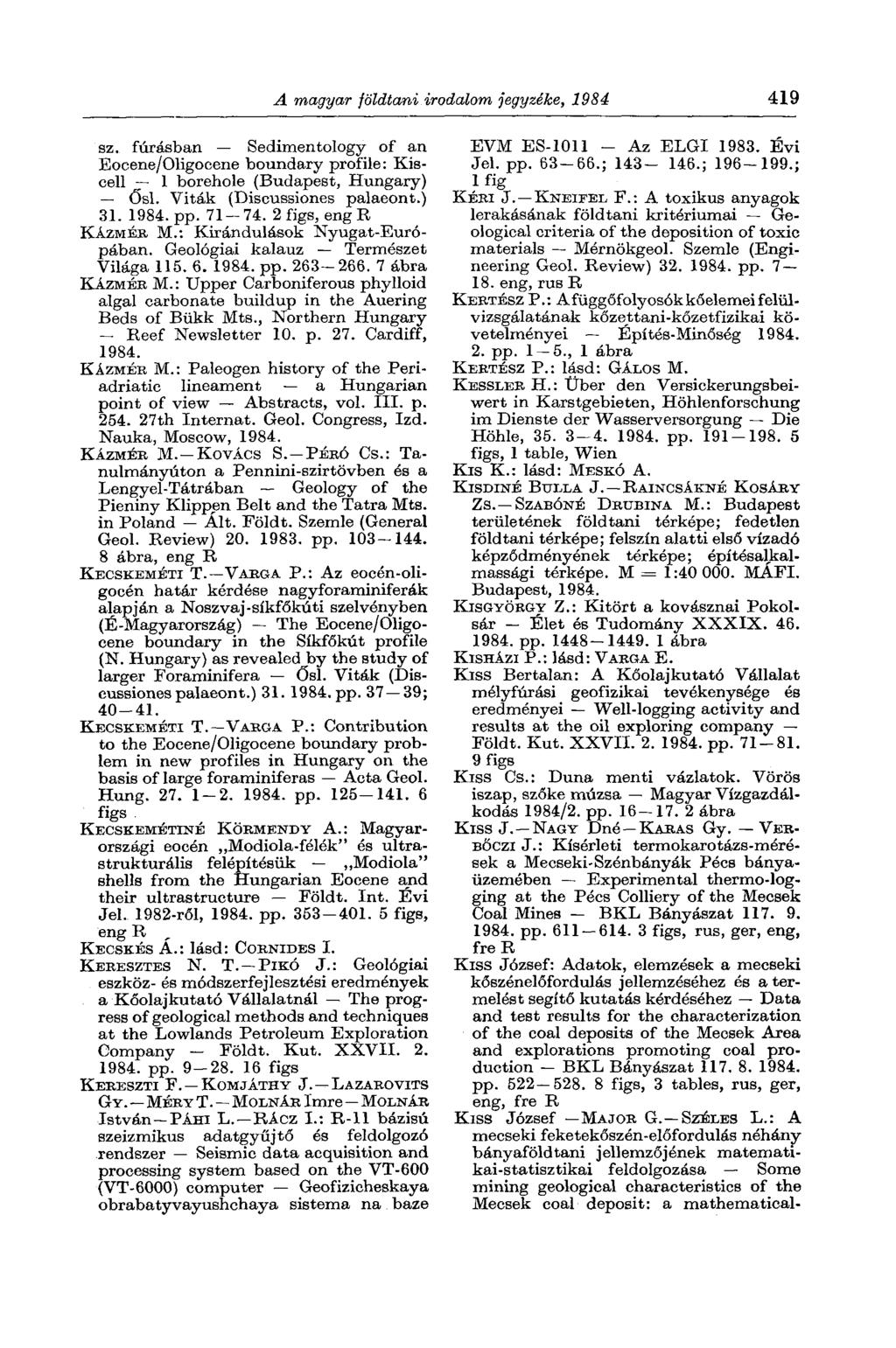 A magyar földtani irodalom jegyzéke, 1984 419 sz. fúrásban Sedimentology of an Eocene/Oligocene boundary profile: Kiscell 1 borehole (Budapest, Hungary) Ősi. Viták (Discussiones palaeont.) 31. pp.