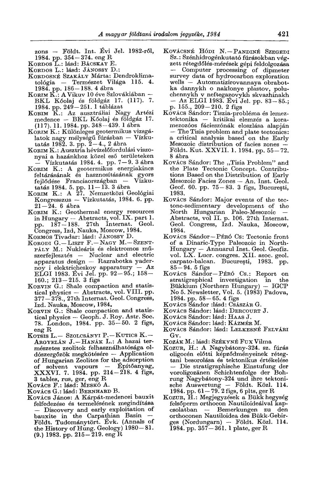 A magyar földtani irodalom jegyzéke, 1984 421 zons - Földt. Int. Évi Jel. 1982-ről, pp. 354-374. eng В KoBJDos L.: lásd: BÁCSKAY E. KORDOS L.: lásd: JÁNOSSY D.