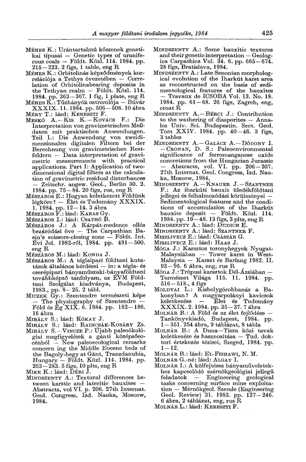 A magyar földtani irodalom jegyzéke, 1984 425 MÉHES K.: Urántartalmú kőszenek genetikai típusai Genetic types of uraniferous coals Földt. Közi. 114. pp. 215 223. 2 figs, 1 table, eng R MÉHES К.