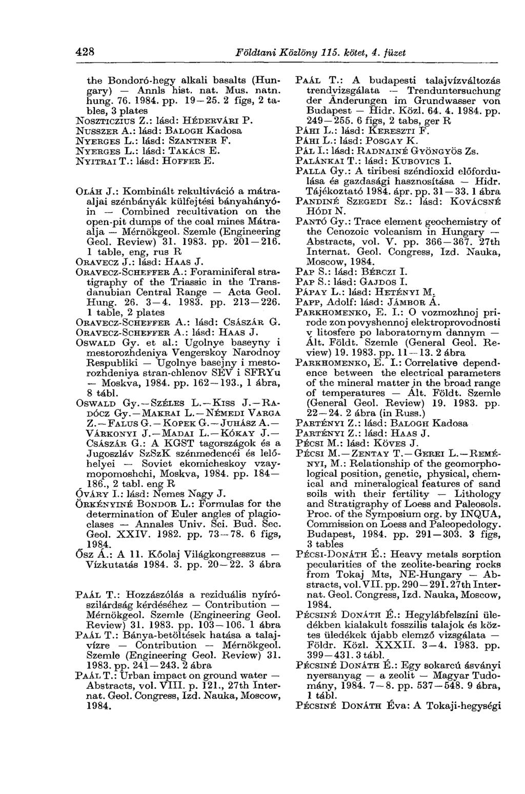 428 Földtani Közlöny 115. kötet, 4. füzet the Bondoró-hegy alkali basalts (Hungary) Annls hist. nat. Mus. natn. hung. 76. pp. 19-25. 2 figs, 2 tables, 3 plates NOSZTICZIUS Z.: lásd: HÉDEBVÁRI P.