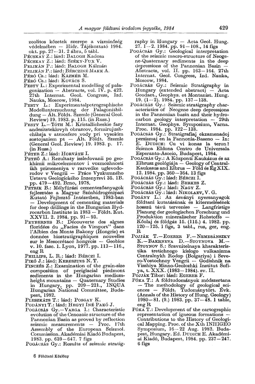 A magyar földtani irodalom jegyzéke, 1984 429 zeolitos kőzetek szerepe a vízminőség védelmében Hidr. Tájékoztató okt. pp. 27 31. 2 ábra, 5 tábl. PÉCSKAY Z.: lásd: BALOGH Kadosa PÉCSKAY Z.