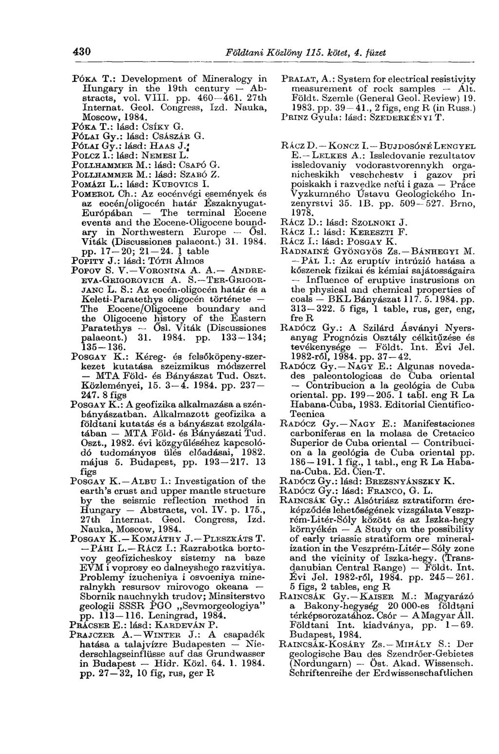 430 Földtani Közlöny 115. kötet, 4. füzet PÓKA T.: Development of Mineralogy in Hungary in the 19th century Abstracts, vol. VIII. pp. 460-461. 27th Internat. Geol. Congress, Izd.