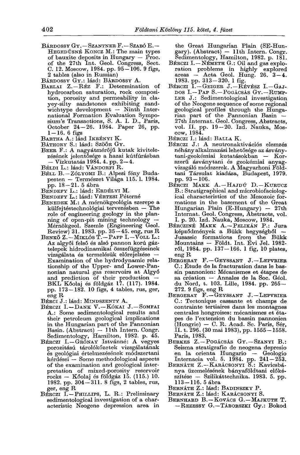 402 Földtani Közlöny 115. kötet, 4. füzet BÁRDOSSY GY. SZANTNEE F. SZABÓ E. HEGEDŰSNÉ KONCZ M.: The main types of bauxite deposits in Hungary Proc. of the 27th Int. Geol. Congress, Sect. C. 12.