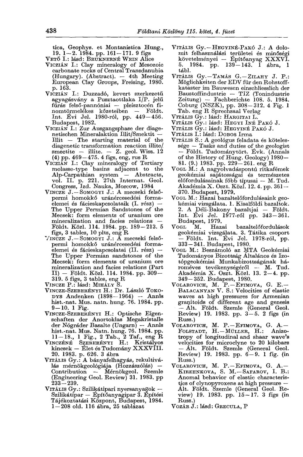 438 Földtani Közlöny 115. kötet, 4. füzet tica, Geophys. et Montanistica Hung., 19. 1-2. pp. 161-171. 9 figs VETŐ I.: lásd: BRTJKNERNÉ WEIN Alice VICZIÁN I.