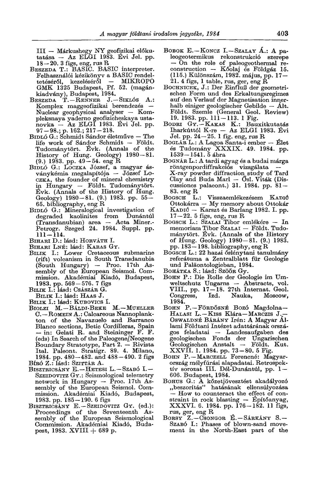 A magyar földtani irodalom jegyzéke, 1984 403 III Márkushegy NY geofizikai előkutatása Az ELGI 1983. Évi Jel. pp. 18 20. 3 figs, eng, rus R BESZEDA T.: BASIC. BASIC interpreter.