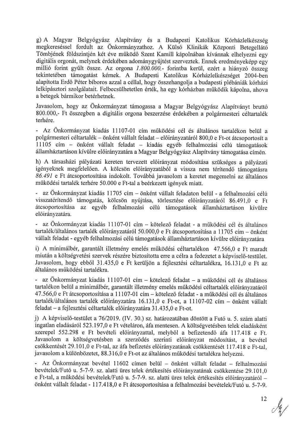 g) A Magyar Belgyógyász Alapítvány és a Budapesti Katolikus Kórházlelkészség megkereséssel fordult az Önkormányzathoz.