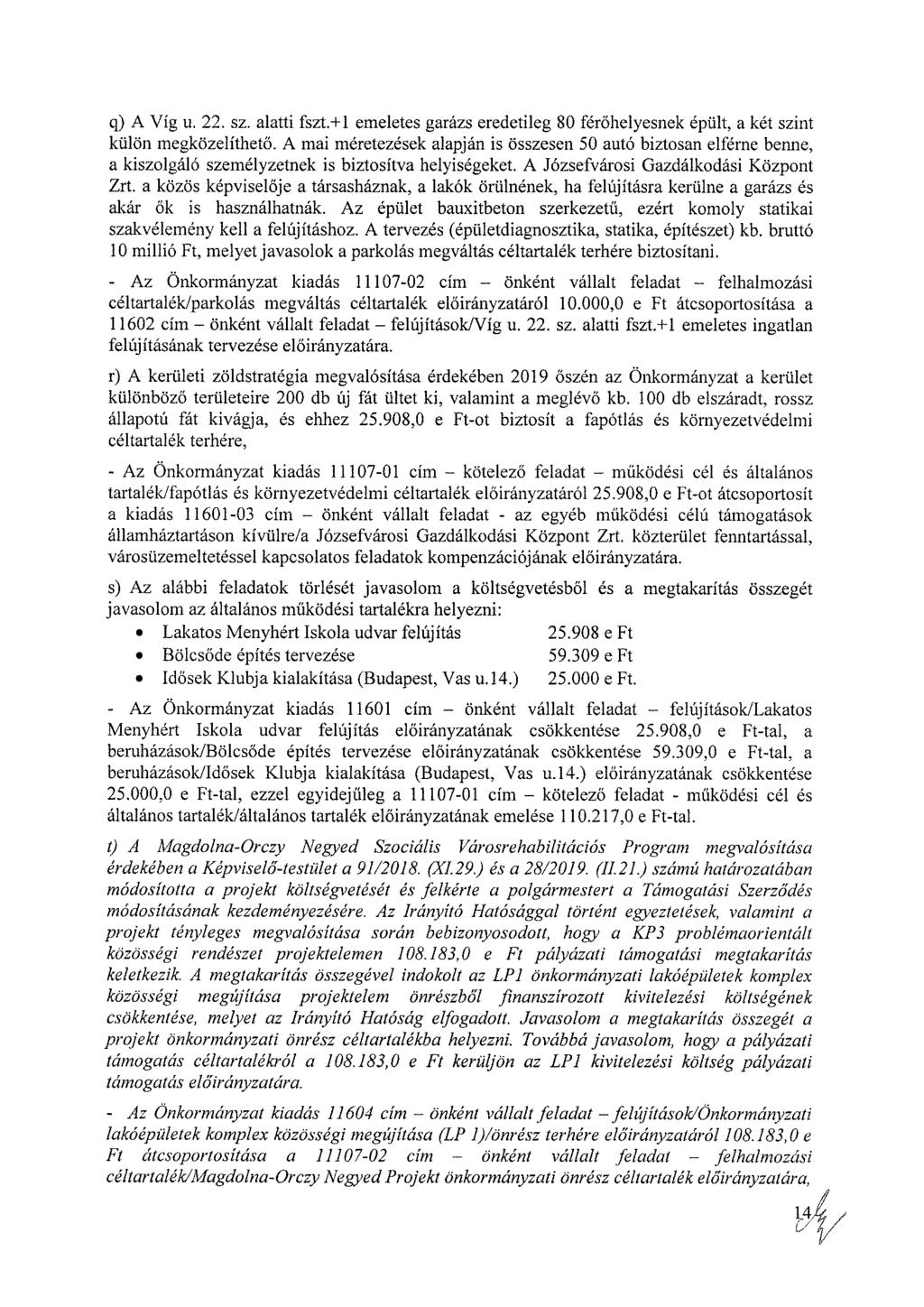 q) A Víg u. 22. sz. alatti fszt.+1 emeletes garázs eredetileg 80 férőhelyesnek épült, a két szint külön megközelíthető.