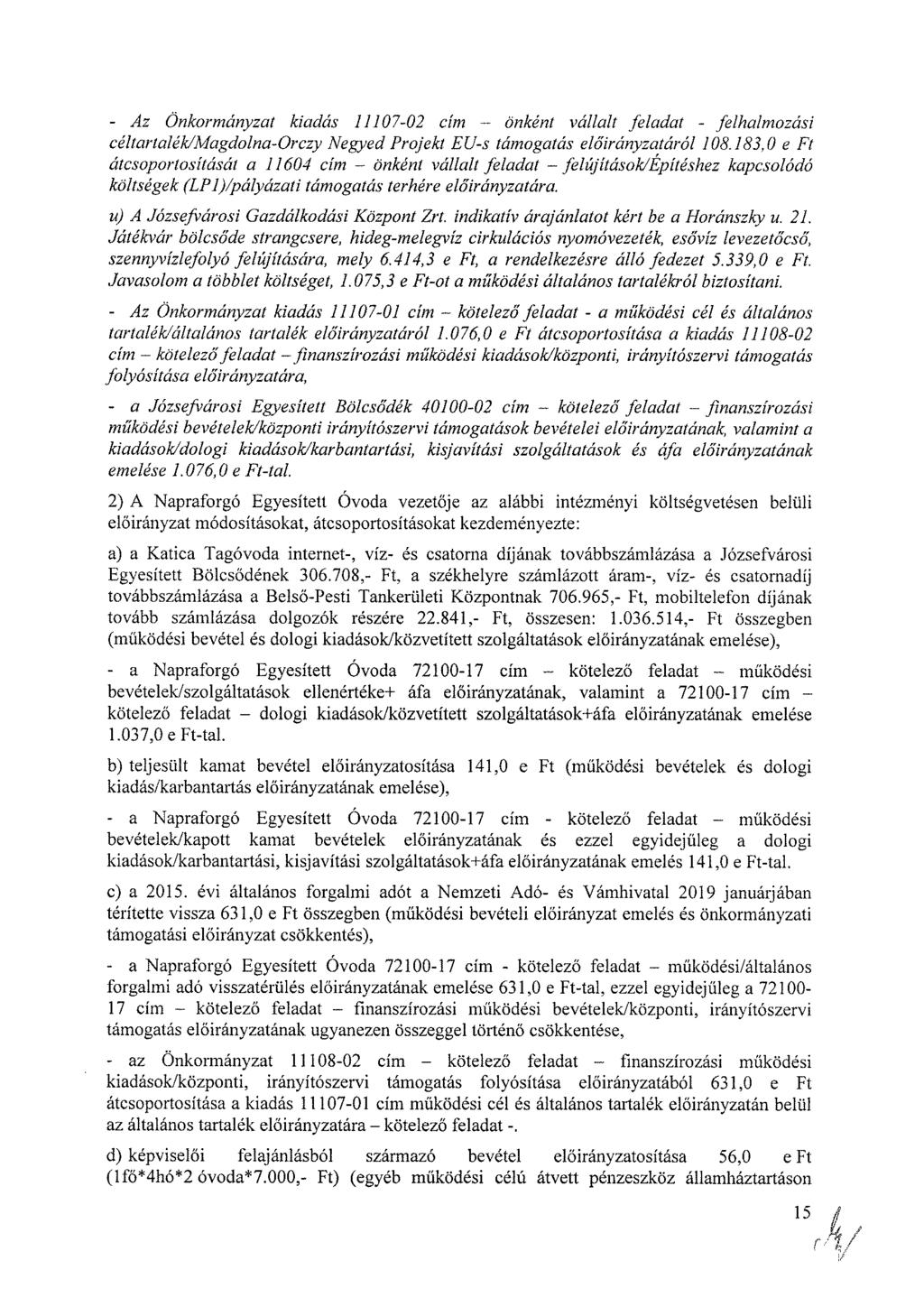 - Az Önkormányzat kiadás 11107-02 cím önként vállalt feladat - felhalmozási céltartalék/magdolna-orczy Negyed Projekt EU-s támogatás áról 108.