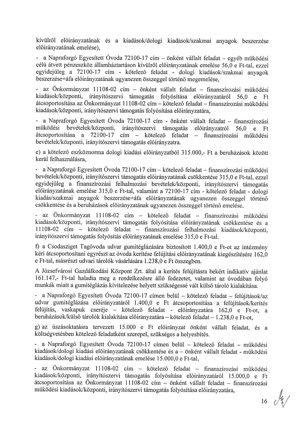 kívülről ának és a kiadások/dologi kiadások/szakmai anyagok beszerzése ának emelése), - a Napraforgó Egyesített Óvoda 72100-17 cím önként vállalt feladat egyéb működési célú átvett pénzeszköz