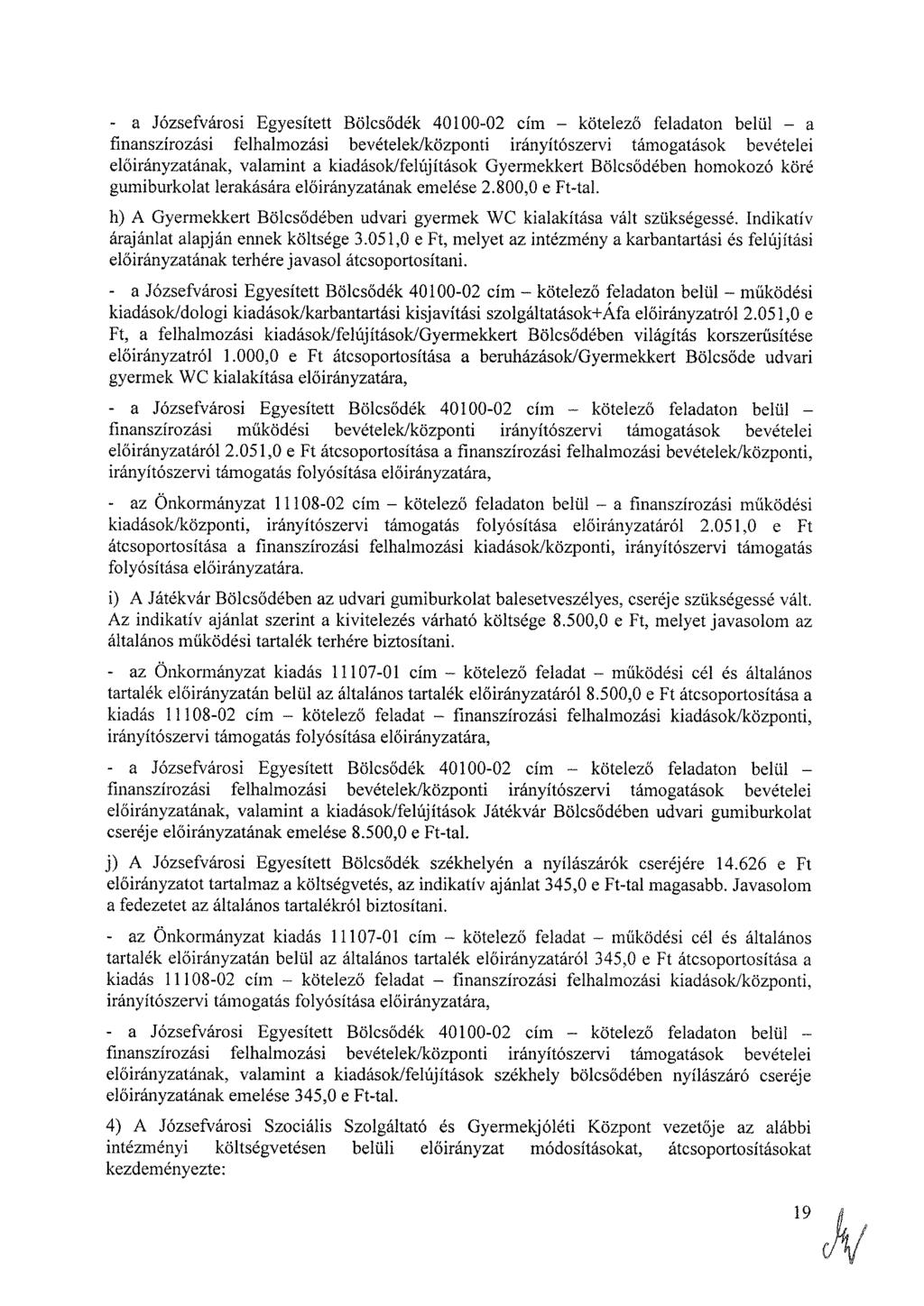 - a Józsefvárosi Egyesített Bölcsődék 40100-02 cím kötelező feladaton belül a finanszírozási felhalmozási bevételek/központi irányítószervi támogatások bevételei ának, valamint a kiadások/felújítások