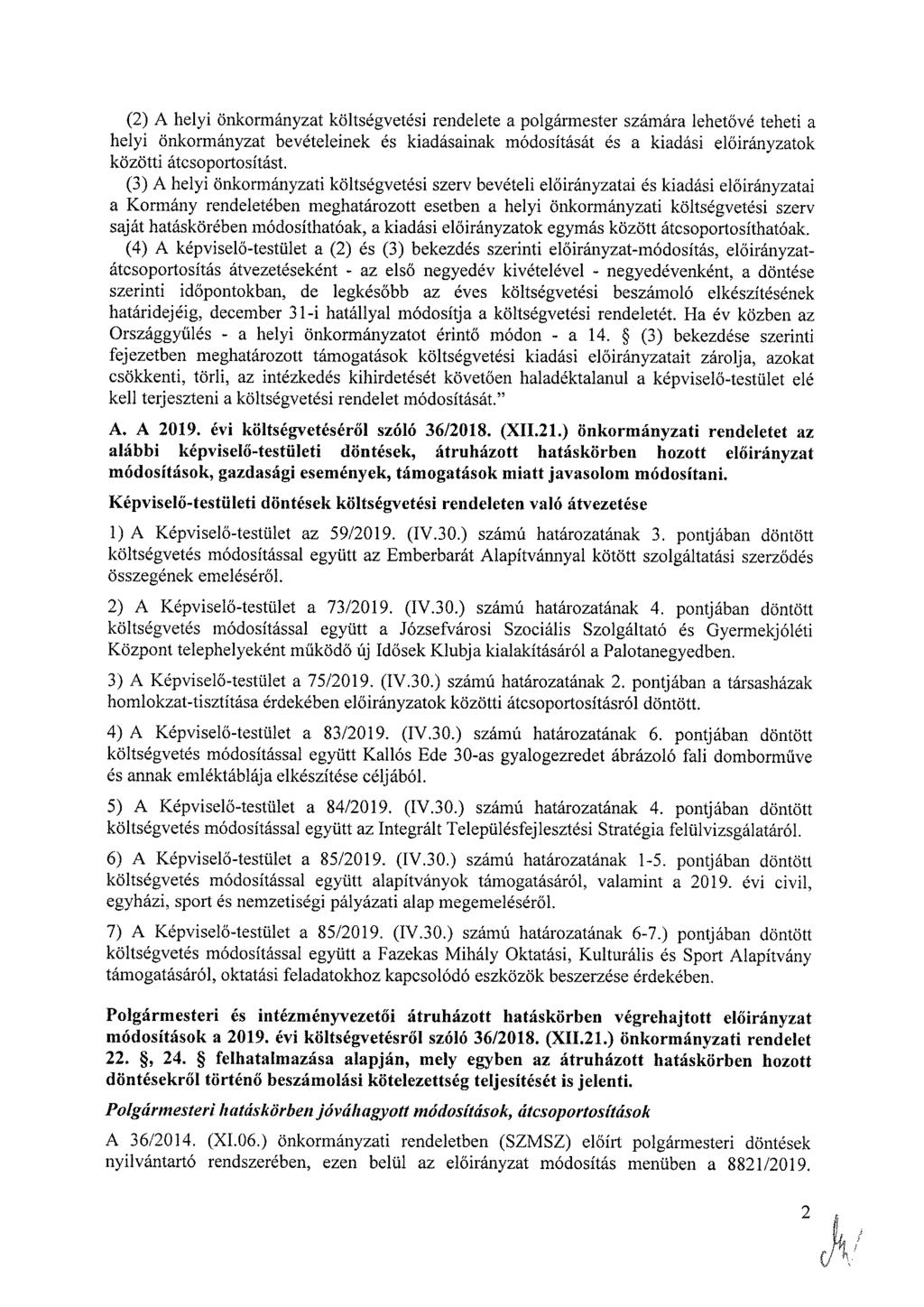 (2) A helyi önkormányzat költségvetési rendelete a polgármester számára lehetővé teheti a helyi önkormányzat bevételeinek és kiadásainak módosítását és a kiadási ok közötti átcsoportosítást.