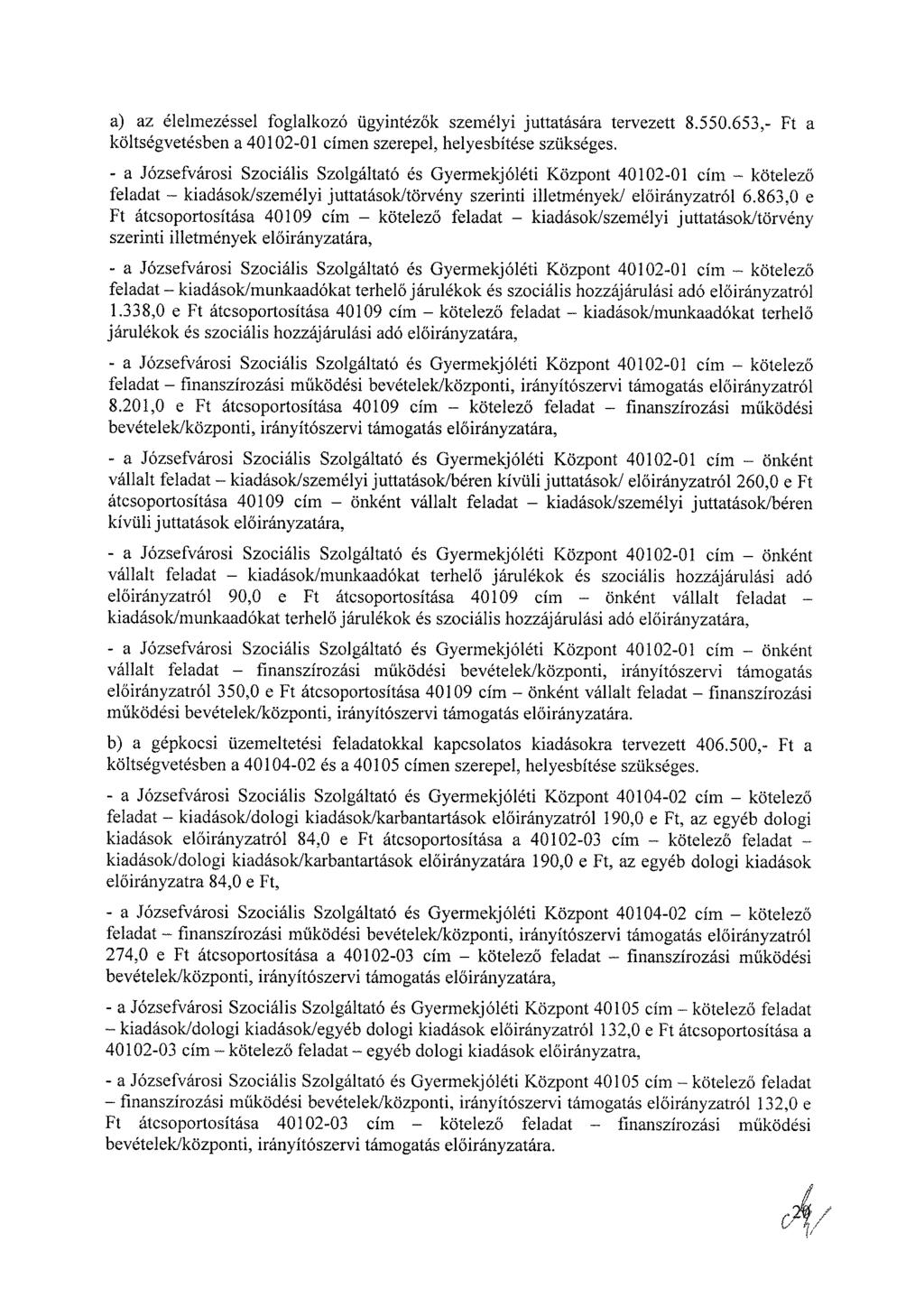 a) az élelmezéssel foglalkozó ügyintézők személyi juttatására tervezett 8.550.653,- Ft a költségvetésben a 40102-01 címen szerepel, helyesbítése szükséges.