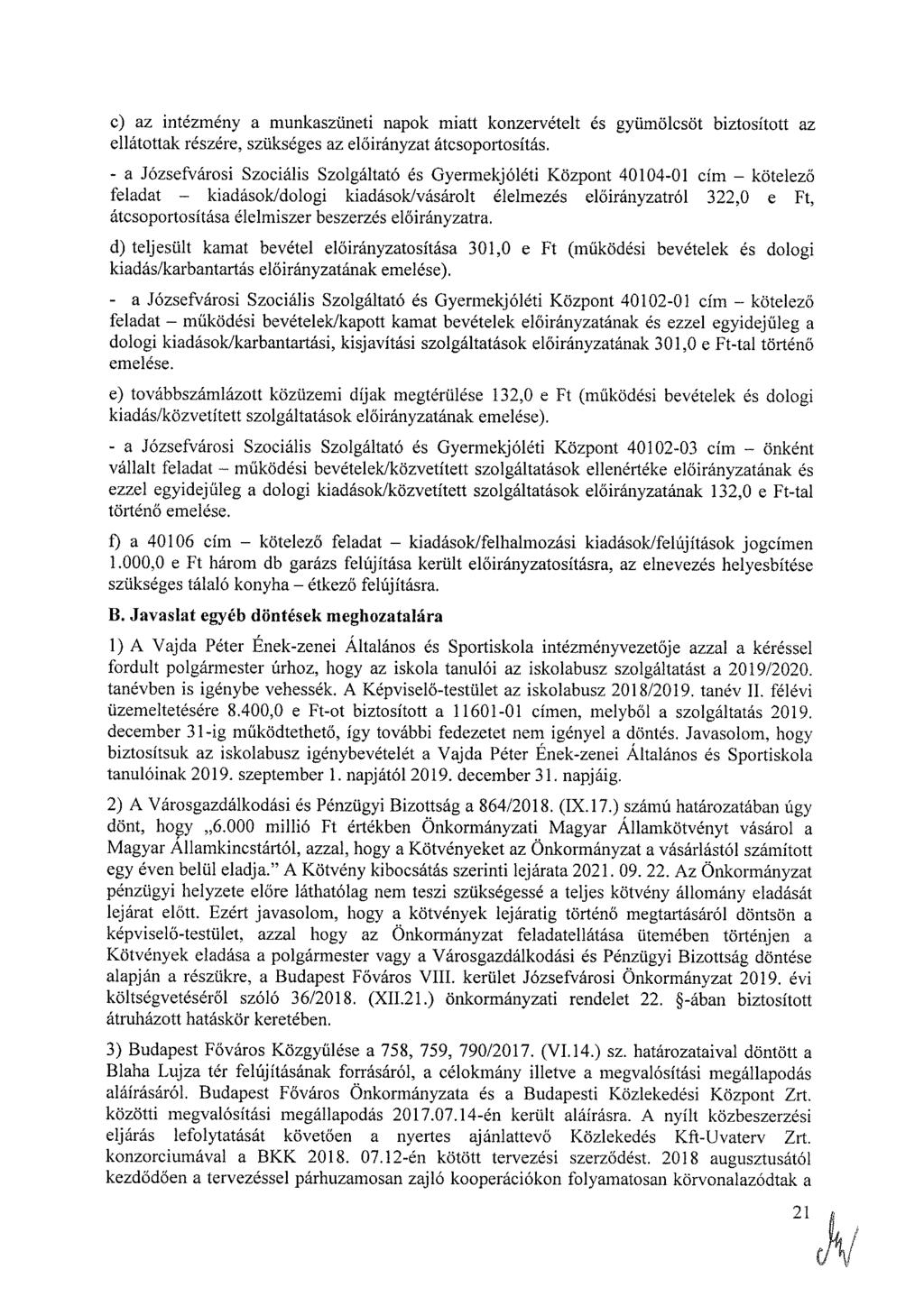 c) az intézmény a munkaszüneti napok miatt konzervételt és gyümölcsöt biztosított az ellátottak részére, szükséges az átcsoportosítás.
