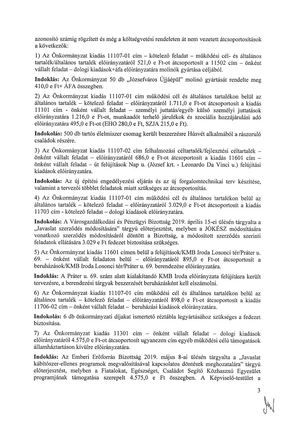 azonosító számig rögzített és még a költségvetési rendeleten át nem vezetett átcsoportosítások a következők: 1) Az Önkormányzat kiadás 11107-01 cím kötelező feladat működési cél- és általános