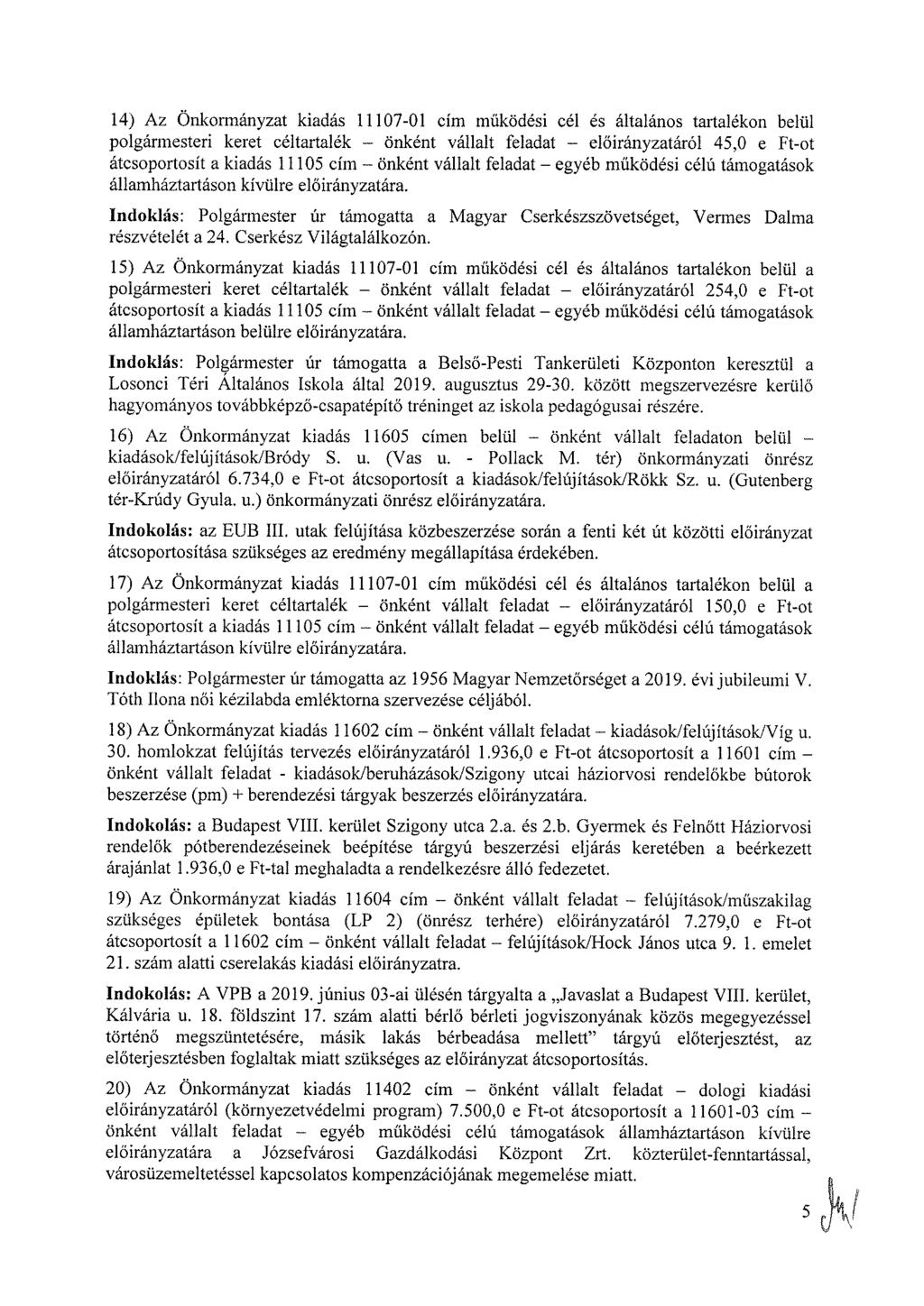 14) Az Önkormányzat kiadás 11107-01 cím működési cél és általános tartalékon belül polgármesteri keret céltartalék önként vállalt feladat áról 45,0 e Ft-ot átcsoportosít a kiadás 11105 cím önként