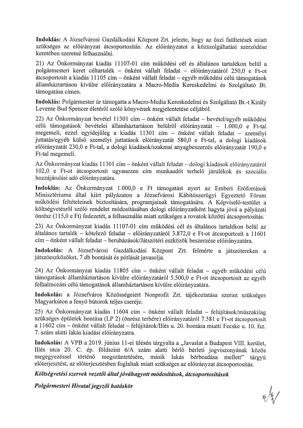 Indoklás: A Józsefvárosi Gazdálkodási Központ Zrt. jelezte, hogy az őszi faültetések miatt szükséges az átcsoportosítás. Az ot a közszolgáltatási szerződése keretében szeretné felhasználni.