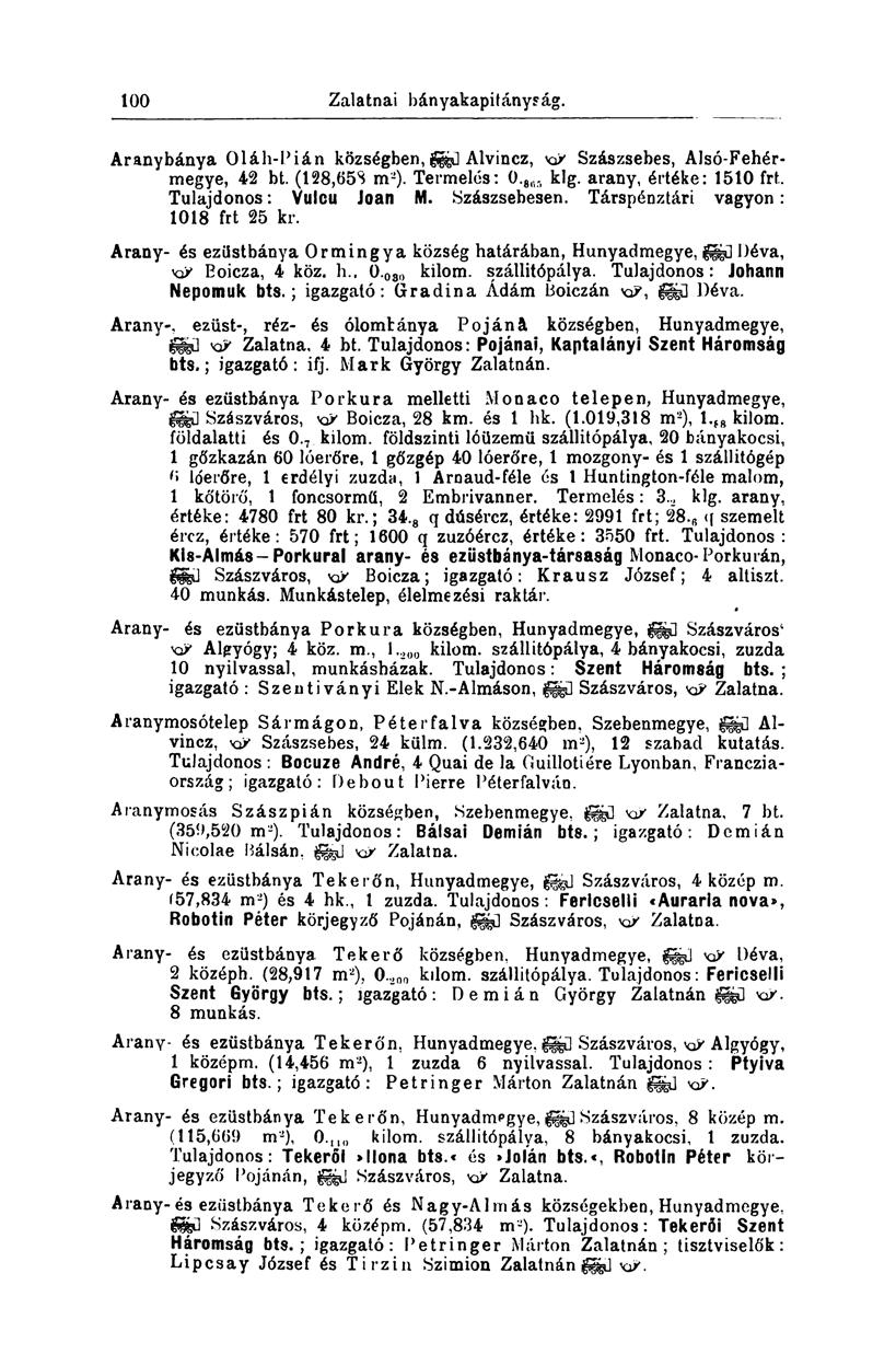 100 Zalatnai bányakapitányság. Aranybánya Oláh-Pián községben, gj&ű Alvincz, KP Szászsebes, Alsó-Fehérmegye, 42 bt. (128,65S m 2 ). Termelés: 0. 8flS klg.