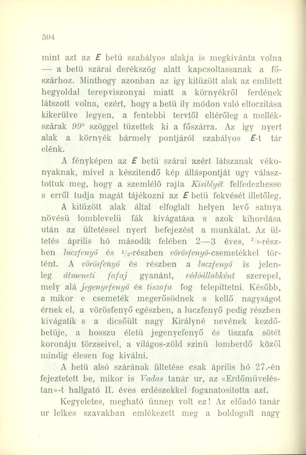mint azt az E betű szabályos alakja is megkívánta volna a betű szárai derékszög alatt kapcsoltassanak a főszárhoz.