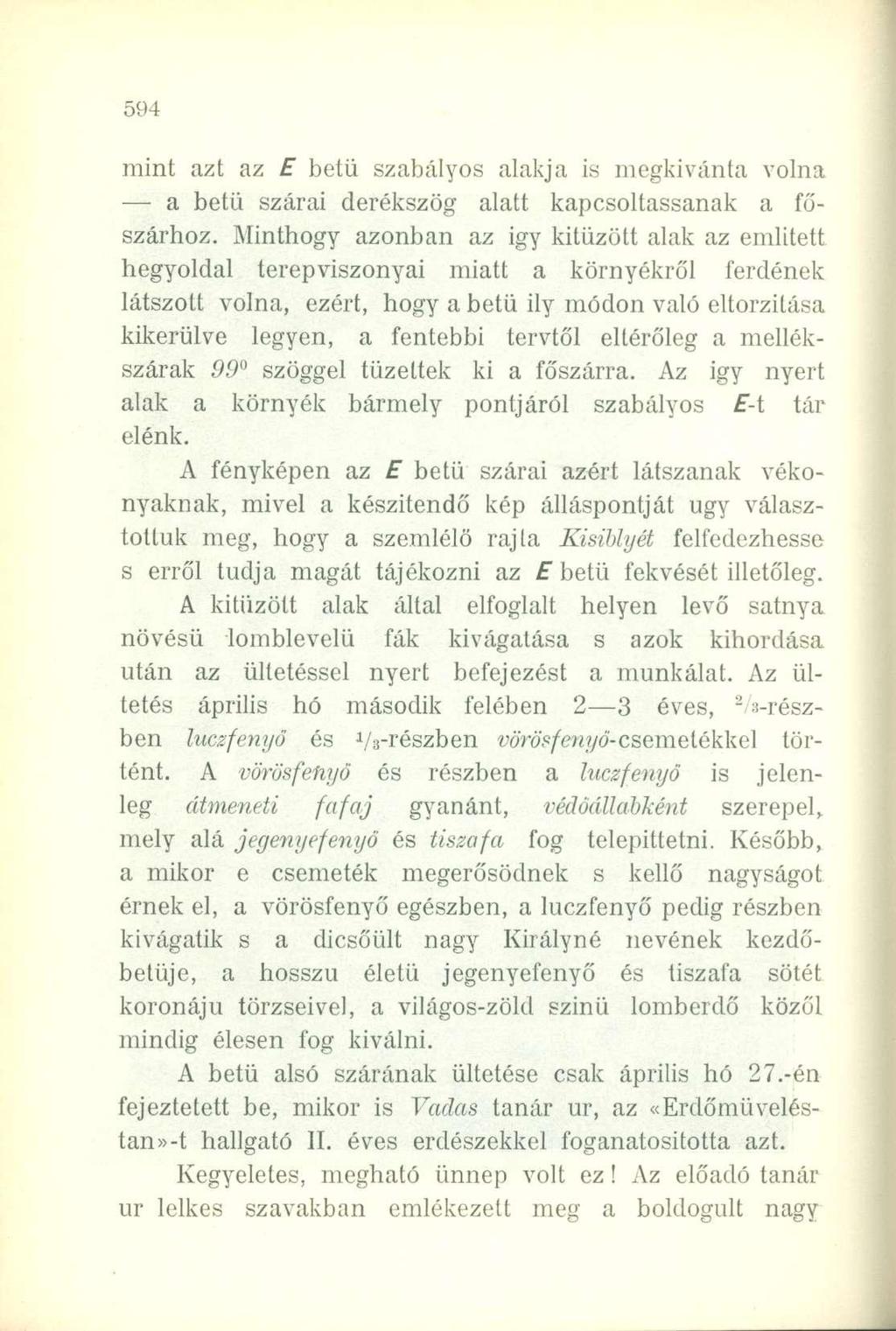 mint azt az E betű szabályos alakja is megkívánta volna a betű szárai derékszög alatt kapcsoltassanak a főszárhoz.