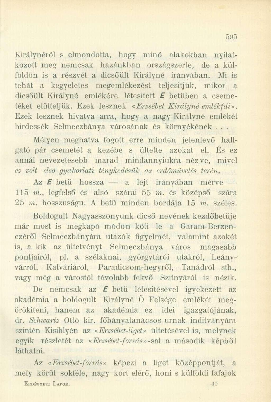 Királynéról s elmondotta, hogy minő alakokban nyilatkozott meg nemcsak hazánkban országszerte, de a külföldön is a részvét a dicsőült Királyné irányában.