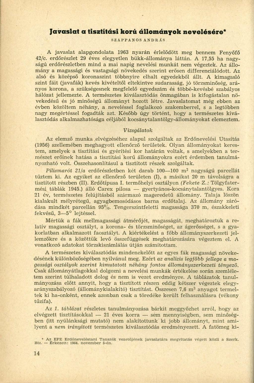 Javaslat a tisztítási korú állományok nevelésére* SZAPPANOS ANDRÁS A javaslat alapgondolata 1963 nyarán érlelődött meg bennem Fenyőfő 42/c. erdőrészlet 29 éves elegyetlen bükk-állománya láttán.