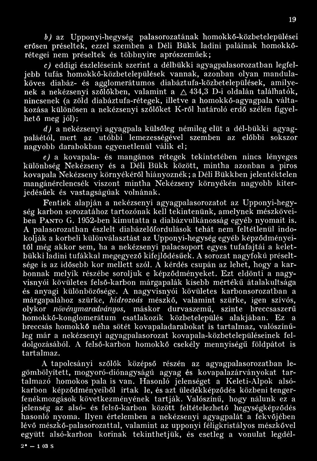 el; e) a kovapala- és mangános rétegek tekintetében nincs lényeges különbség Nekézseny és a Déli Bükk között, mintha azonban a piros kovapala Nekézseny környékéről hiányoznék; a Déli Bükkben