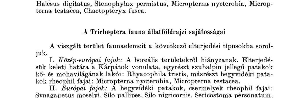 I. Tavaszi, nyáreleji fajok: Synagapetus moselyi, Neureclipsis bimaculat Oecetis not a ta, Oecetis ochracea, Sericostoma personatum, Silo pallipes I I.