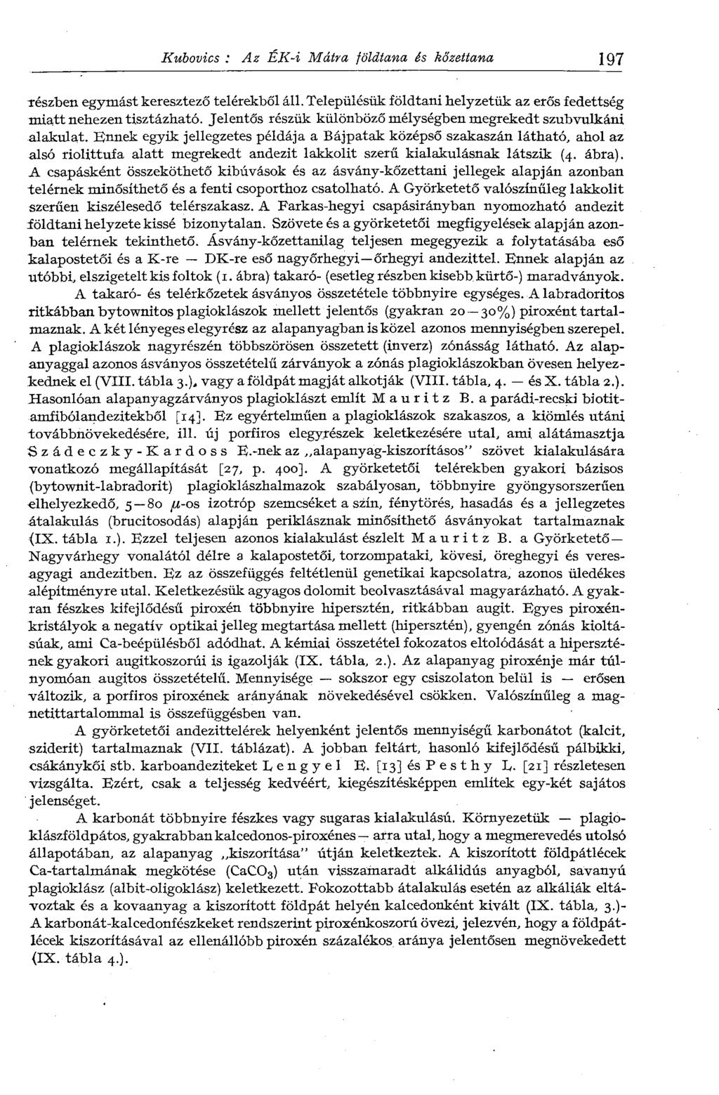 Kubovics : Az ÉK-i Mátra földtana és kőzettana 197 részben egymást keresztező telérekből áll. Településük földtani helyzetük az erős fedettség miatt nehezen tisztázható.