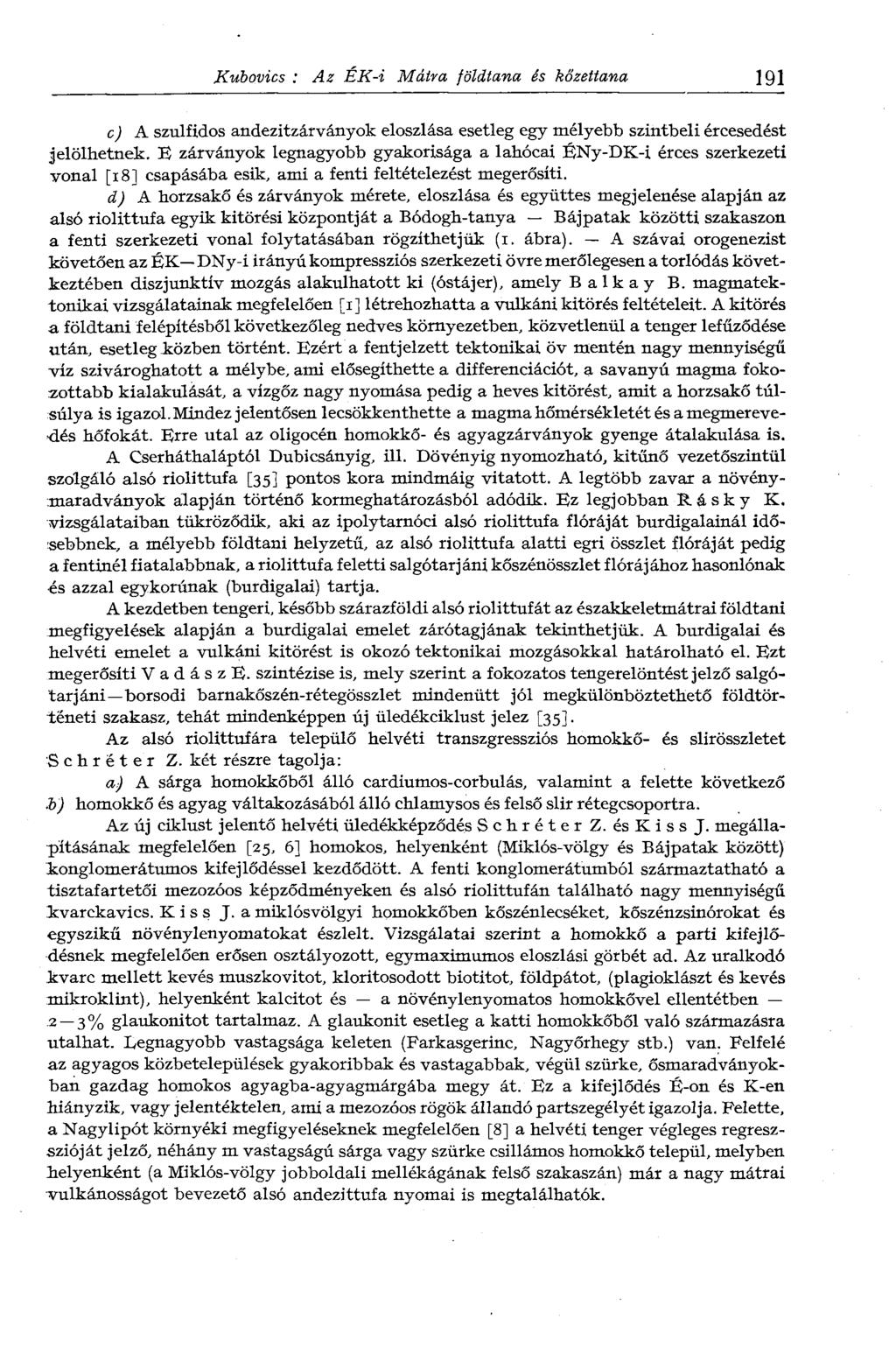 Kubovics : Az ÉK-i Mátra földtana és kőzettana 191 c) A szulfidos andezitzárványok eloszlása esetleg egy mélyebb szintbeli ércesedést jelölhetnek.