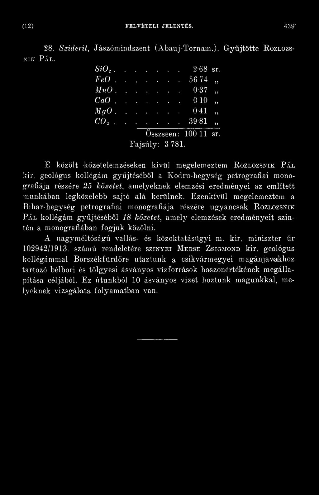 monográfiában fogjuk közölni. A nagyméltóságú vallás- és közoktatásügyi m. kir. miniszter úr 102942/1913. számú rendeletére szxnyei Mekse Zsigmond kir.