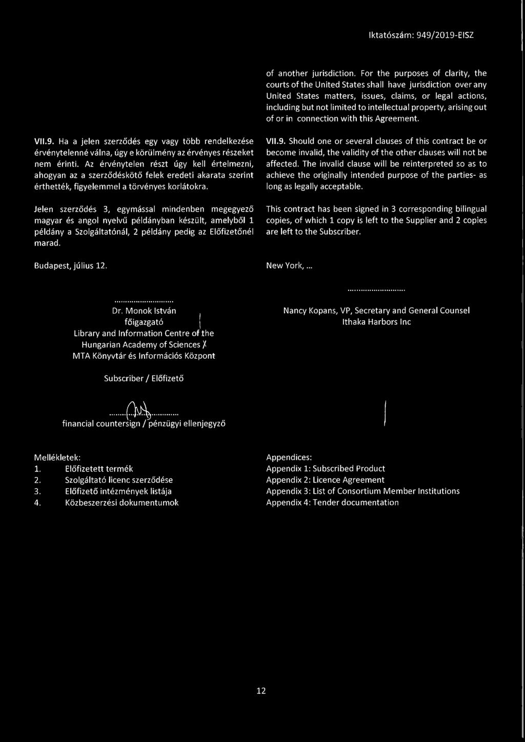 property, arising out of or in connection with this Agreement. VII.9. Ha a jelen szerződés egy vagy több rendelkezése érvénytelenné válna, úgy e körülmény az érvényes részeket nem érinti.
