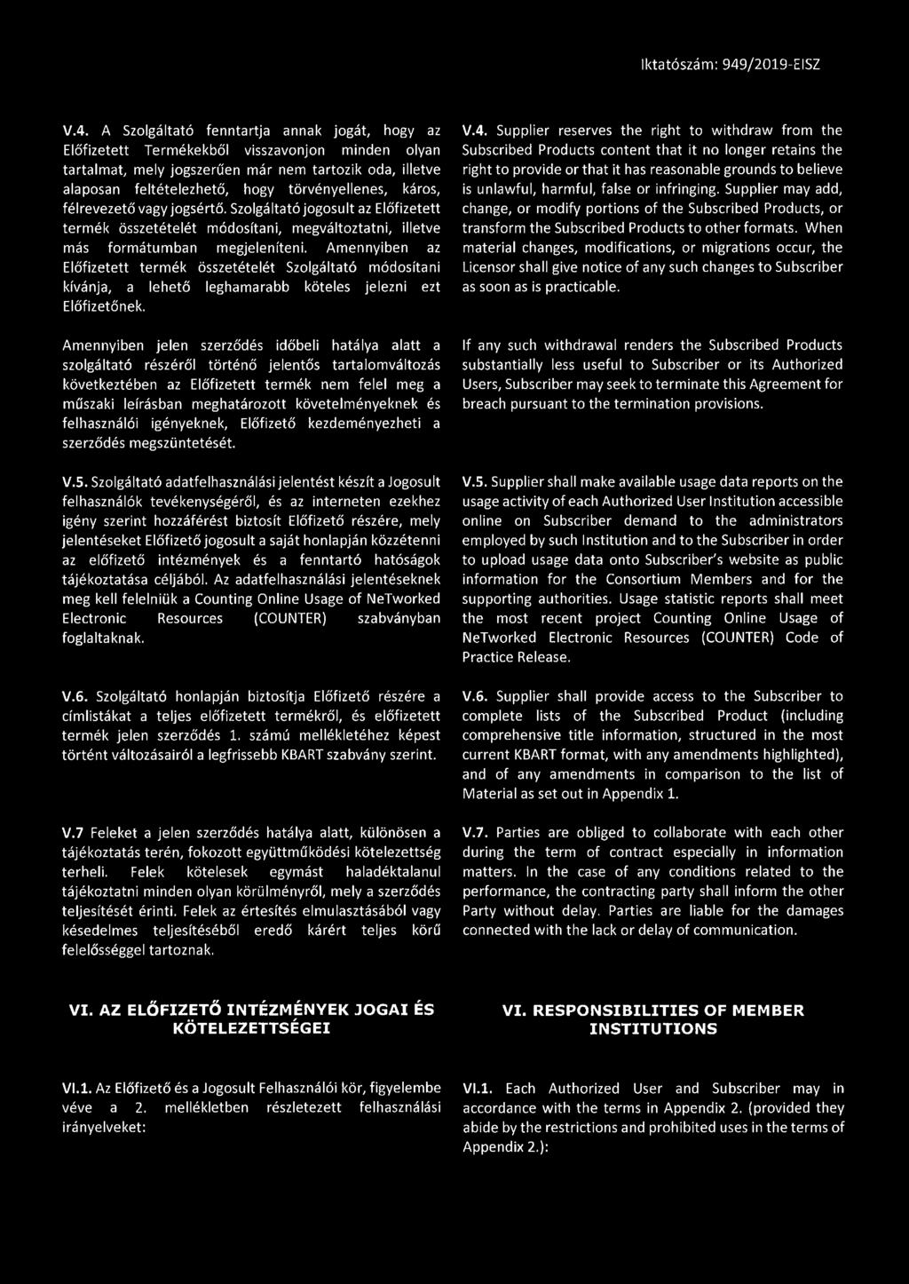Amennyiben az Előfizetett termék összetételét Szolgáltató módosítani kívánja, a lehető leghamarabb köteles jelezni ezt Előfizetőnek.
