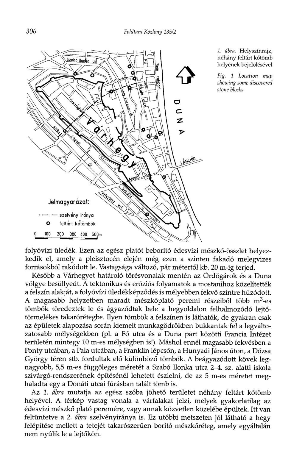 306 Földtani Közlöny 135/2 1. ábra. Helyszínrajz, néhány feltárt kőtömb helyének bejelölésével Fig. 1 Location map showing some discovered stone blocks folyóvízi üledék.